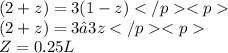 (2 + z) = 3 (1-z)\\ (2 + z) = 3 – 3 z\\ Z = 0.25 L