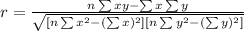 r=\frac{n\sum x y- \sum x \sum y}{\sqrt{[n\sum x^{2}-(\sum x)^2][n\sum y^{2}-(\sum y)^2]}}
