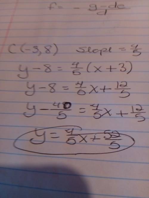 Write an equation for the line parallel to the given line that contains c.  c(-3,8);  y = 4/5x+5 (wr