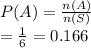 P(A) = \frac{n(A)}{n(S)} \\=\frac{1}{6} =0.166