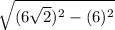 \sqrt{(6\sqrt{2})^{2}-(6)^{2}}