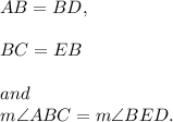 AB=BD,\\\\BC=EB\\\\\intertext{and}\\m\angle ABC=m\angle BED.