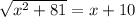 \sqrt{x^2+81}=x+10