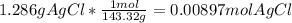 1.286 g AgCl *\frac{1mol}{143.32g}= 0.00897 mol AgCl