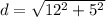 d = \sqrt{12^2 + 5^2}