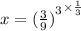 x ={ {(\frac{3}{9})}^3}^ {\times \frac{1}{3}}