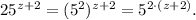 25^{z+2}=(5^2)^{z+2}=5^{2\cdot (z+2)}.