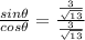 \frac{sin{\theta}}{cos{\theta}}=\frac{\frac{3}{\sqrt{13}}}{\frac{3}{\sqrt{13}}}