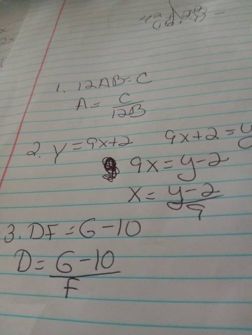 Rewrite each equation to isolate the indicated variable 1. 12ab=c for a2. y=9x +2 for x3. df= g - 10