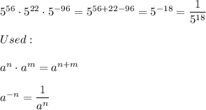 5^{56}\cdot5^{22}\cdot5^{-96}=5^{56+22-96}=5^{-18}=\dfrac{1}{5^{18}}\\\\Used:\\\\a^n\cdot a^m=a^{n+m}\\\\a^{-n}=\dfrac{1}{a^n}