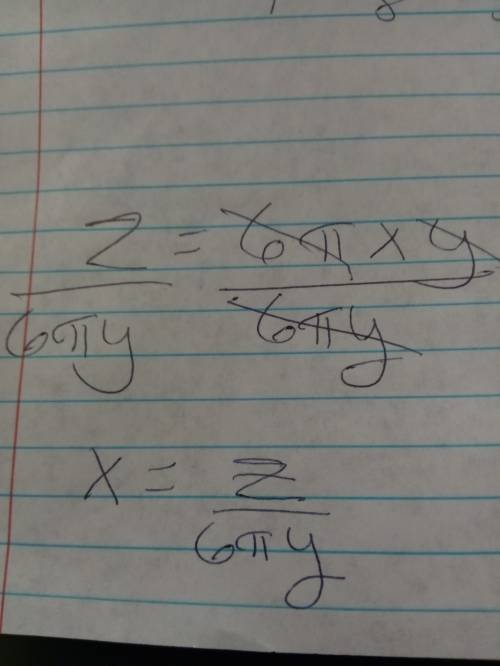 Solve for x. z = 6 π x y a. z   6 π y= x b. x = 6 π y z c. z  6 π = x d. z  6 = x if you can,  expla