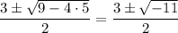 \dfrac{3 \pm \sqrt{9-4\cdot 5}}{2} = \dfrac{3 \pm \sqrt{-11}}{2}