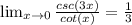 \lim_{x\to 0} \frac{csc(3x)}{cot(x)} = \frac{1}{3}