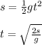 s= \frac{1}{2} gt^2 \\\\ t = \sqrt{\frac{2s}{g} }
