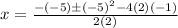 x=\frac{-(-5) \pm (-5)^2-4(2)(-1)}{2(2)}