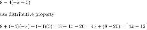 8-4(-x+5)\\\\\text{use distributive property}\\\\8+(-4)(-x)+(-4)(5)=8+4x-20=4x+(8-20)=\boxed{4x-12}