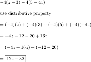 -4(z+3)-4(5-4z)\\\\\text{use distributive property}\\\\=(-4)(z)+(-4)(3)+(-4)(5)+(-4)(-4z)\\\\=-4z-12-20+16z\\\\=(-4z+16z)+(-12-20)\\\\=\boxed{12z-32}