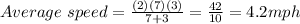 Average \ speed = \frac{(2)(7)(3)}{7+3} = \frac{42}{10} = 4.2 mph