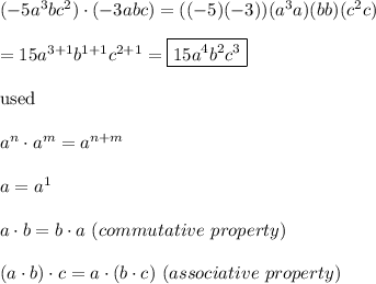 (-5a^3bc^2)\cdot(-3abc)=((-5)(-3))(a^3a)(bb)(c^2c)\\\\=15a^{3+1}b^{1+1}c^{2+1}=\boxed{15a^4b^2c^3}\\\\\text{used}\\\\a^n\cdot a^m=a^{n+m}\\\\a=a^1\\\\a\cdot b=b\cdot a\ (commutative\ property)\\\\(a\cdot b)\cdot c=a\cdot(b\cdot c)\ (associative\ property)