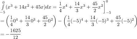\int\limits_{-5}^{0}(x^3+14x^2+45x)dx=\left\dfrac{1}{4}x^4+\dfrac{14}{3}x^3+\dfrac{45}{2}x^2\right]_{-5}^{0}\\\\=\left(\dfrac{1}{4}0^4+\dfrac{14}{3}0^3+\dfrac{45}{2}0^2\right)-\left(\dfrac{1}{4}(-5)^4+\dfrac{14}{3}(-5)^3+\dfrac{45}{2}(-5)^2\right)\\\\=-\dfrac{1625}{12}