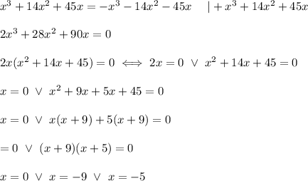 x^3+14x^2+45x=-x^3-14x^2-45x\ \ \ \ |+x^3+14x^2+45x\\\\2x^3+28x^2+90x=0\\\\2x(x^2+14x+45)=0\iff2x=0\ \vee\ x^2+14x+45=0\\\\x=0\ \vee\ x^2+9x+5x+45=0\\\\x=0\ \vee\ x(x+9)+5(x+9)=0\\\\\x=0\ \vee\ (x+9)(x+5)=0\\\\x=0\ \vee\ x=-9\ \vee\ x=-5