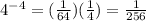 4^{-4}=(\frac{1}{64})(\frac{1}{4})=\frac{1}{256}