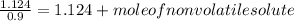 \frac{1.124}{0.9} =1.124+mole of non volatile solute