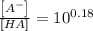 \frac{\left [ A^{-} \right ]}{\left [ HA \right ]}=10^{0.18}