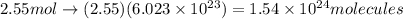 2.55 mol\rightarrow (2.55)(6.023\times 10^{23})=1.54\times 10^{24} molecules