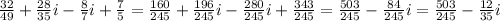 \frac{32}{49} + \frac{28}{35} i - \frac{8}{7} i + \frac{7}{5} = \frac{160}{245} + \frac{196}{245}i - \frac{280}{245}i + \frac{343}{245} = \frac{503}{245} - \frac{84}{245} i = \frac{503}{245} - \frac{12}{35}i