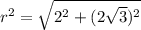 r^2 = \sqrt{2^2 + (2\sqrt{3})^2}