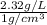 \frac{2.32 g/L}{1 g/cm^{3}}
