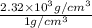 \frac{2.32\times 10^{3} g/cm^{3}}{1 g/cm^{3}}