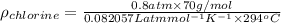 \rho _{chlorine}= \frac{0.8 atm\times 70 g/mol }{0.082057 L atm mol^{-1}K^{-1}\times 294^{o}C }
