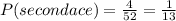 P(second ace)=\frac{4}{52} =\frac{1}{13}