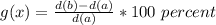 g(x)=\frac{d(b)-d(a)}{d(a)}*100\ percent