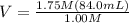 V=\frac{1.75M(84.0mL)}{1.00M}