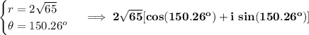 \bf \begin{cases}&#10;r=2\sqrt{65}\\&#10;\theta =150.26^o&#10;\end{cases}\implies 2\sqrt{65}[cos(150.26^o)+i~sin(150.26^o)]