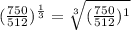 (\frac{750}{512})^{\frac{1}{3}}=\sqrt[3]{(\frac{750}{512})^1}