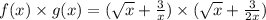 f(x) \times g(x)=(\sqrt x+\frac{3}{x})\times (\sqrt x+\frac{3}{2x})