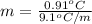 m = \frac{0.91^{o}C}{9.1^{o}C/m}