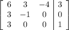 \left[\begin{array}{ccc|c}6&3&-4&3\\3&-1&0&0\\3&0&0&1\end{array}\right]