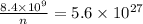 \frac{8.4\times10^9}{n}=5.6\times10^{27}
