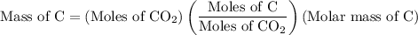 {\text{Mass of C}}=\left( {{\text{Moles of C}}{{\text{O}}_{\text{2}}}}\right)\left( {\dfrac{{{\text{Moles of C}}}}{{{\text{Moles of C}{{\text{O}}_{\text{2}}}}}}\right)\left( {{\text{Molar mass of C}}}\right)