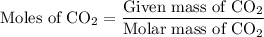 {\text{Moles of C}}{{\text{O}}_2}=\dfrac{{{\text{Given mass of C}}{{\text{O}}_2}}}{{{\text{Molar mass of C}}{{\text{O}}_2}}}