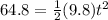 64.8 = \frac{1}{2}(9.8)t^2