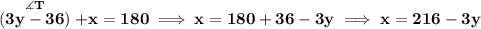\bf \stackrel{\measuredangle T}{(3y-36)}+x=180\implies x=180+36-3y\implies x=216-3y