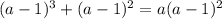 (a-1)^3+(a-1)^2=a(a-1)^2