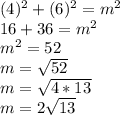 (4)^2+(6)^2=m^2\\16+36=m^2\\m^2=52\\m=\sqrt{52}\\m=\sqrt{4*13} \\m=2\sqrt{13}