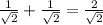 \frac{1}{\sqrt{2}} +\frac{1}{\sqrt{2}} = \frac{2}{\sqrt{2}}